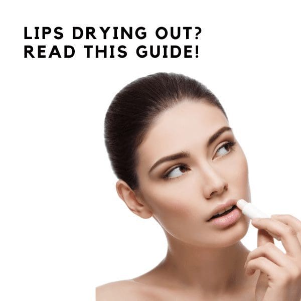Lips Drying Out? Read This Guide!